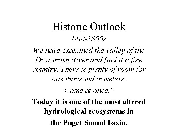 Historic Outlook Mid-1800 s We have examined the valley of the Duwamish River and