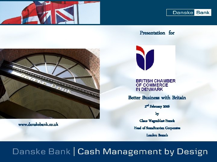  Presentation for Better Business with Britain www. danskebank. co. uk 2 nd February