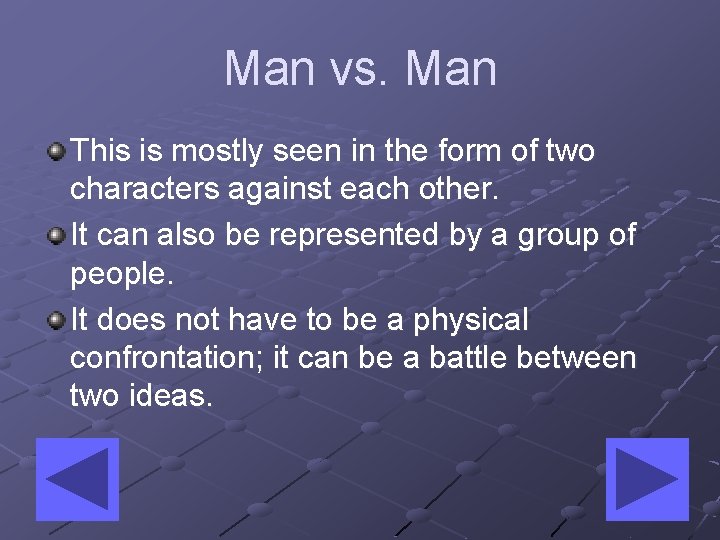 Man vs. Man This is mostly seen in the form of two characters against Man vs. Man This is mostly seen in the form of two characters against