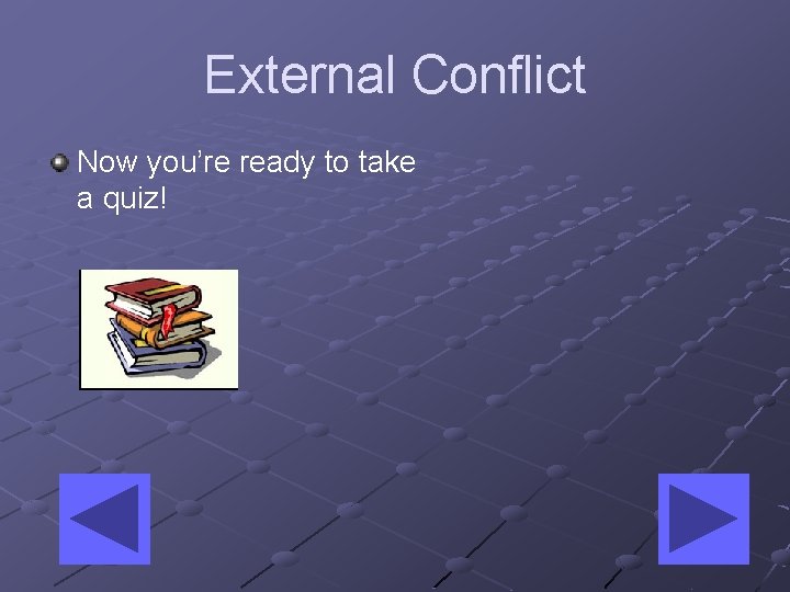 External Conflict Now you’re ready to take a quiz! 