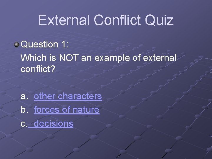 External Conflict Quiz Question 1: Which is NOT an example of external conflict? a.