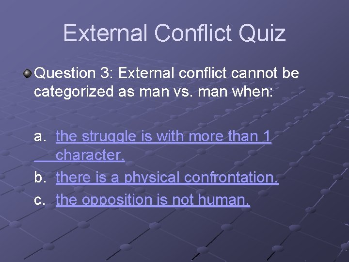 External Conflict Quiz Question 3: External conflict cannot be categorized as man vs. man