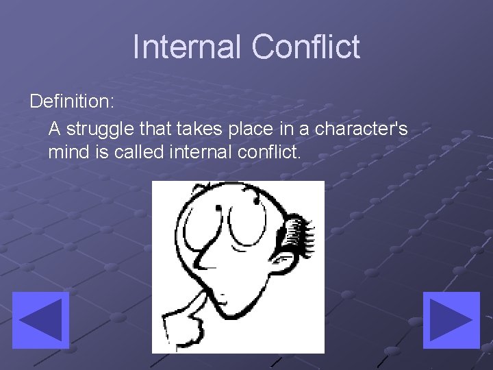 Internal Conflict Definition: A struggle that takes place in a character's mind is called