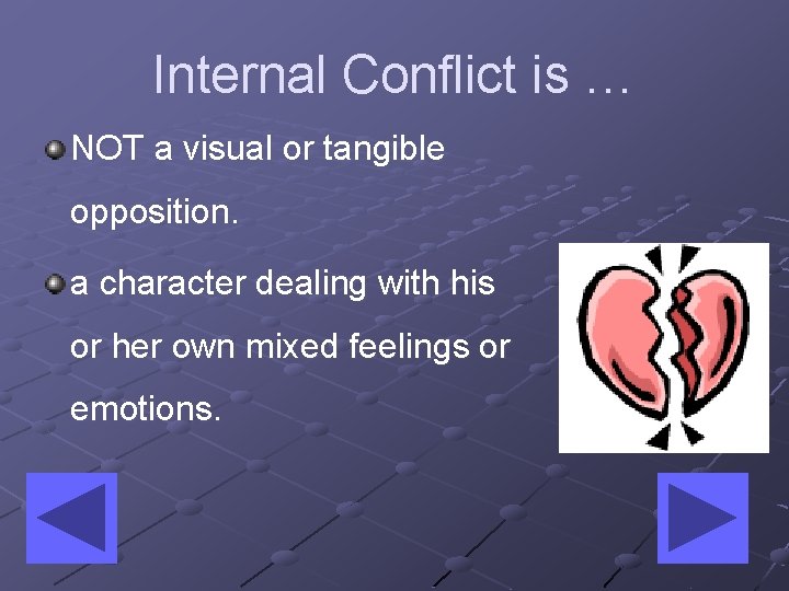 Internal Conflict is … NOT a visual or tangible opposition. a character dealing with