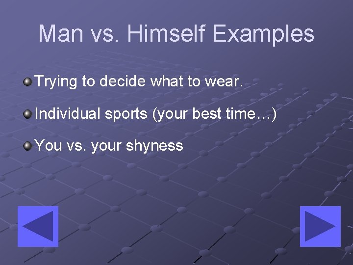 Man vs. Himself Examples Trying to decide what to wear. Individual sports (your best
