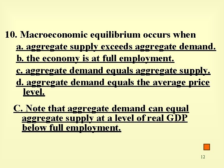 10. Macroeconomic equilibrium occurs when a. aggregate supply exceeds aggregate demand. b. the economy