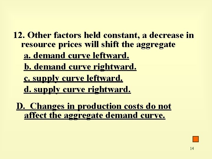 12. Other factors held constant, a decrease in resource prices will shift the aggregate