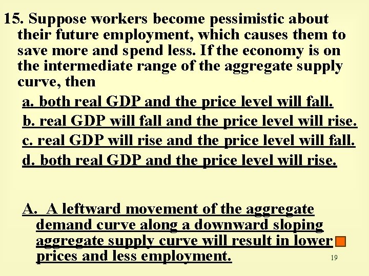 15. Suppose workers become pessimistic about their future employment, which causes them to save