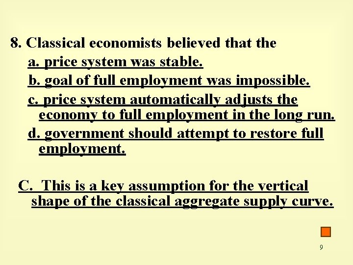 8. Classical economists believed that the a. price system was stable. b. goal of