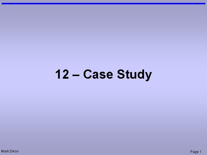 12 – Case Study Mark Dixon Page 1 