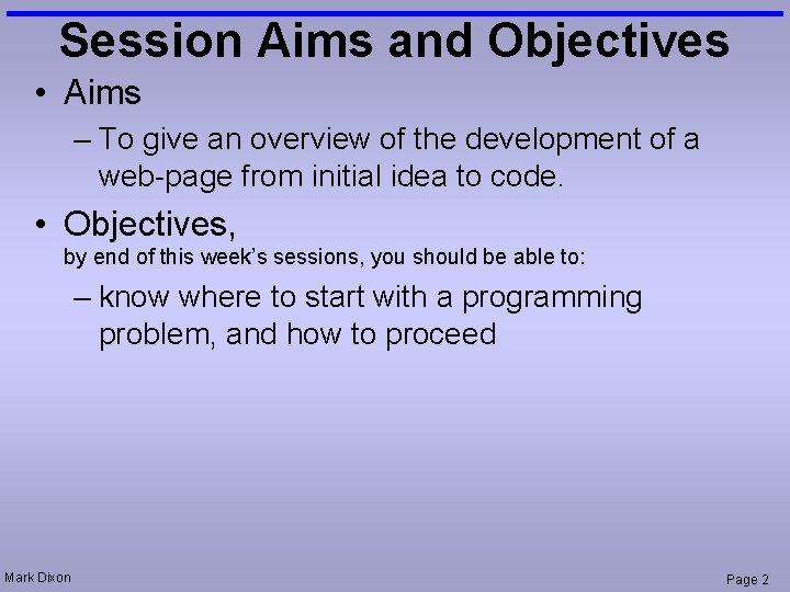 Session Aims and Objectives • Aims – To give an overview of the development