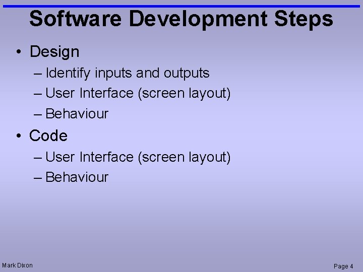 Software Development Steps • Design – Identify inputs and outputs – User Interface (screen