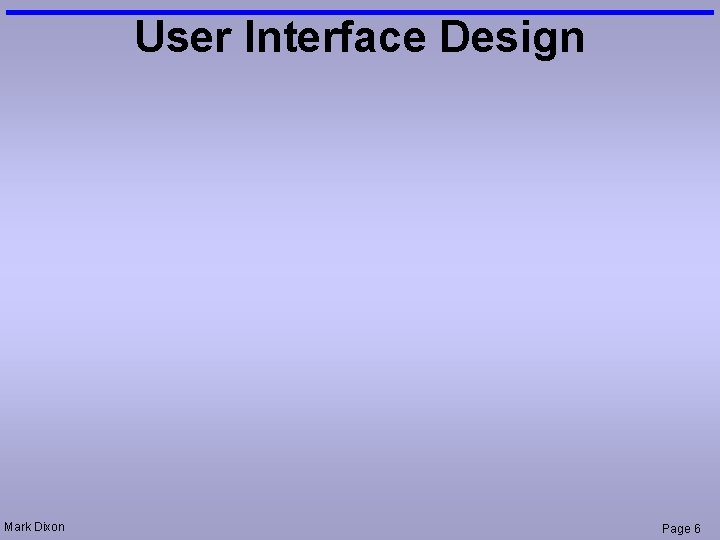 User Interface Design Mark Dixon Page 6 