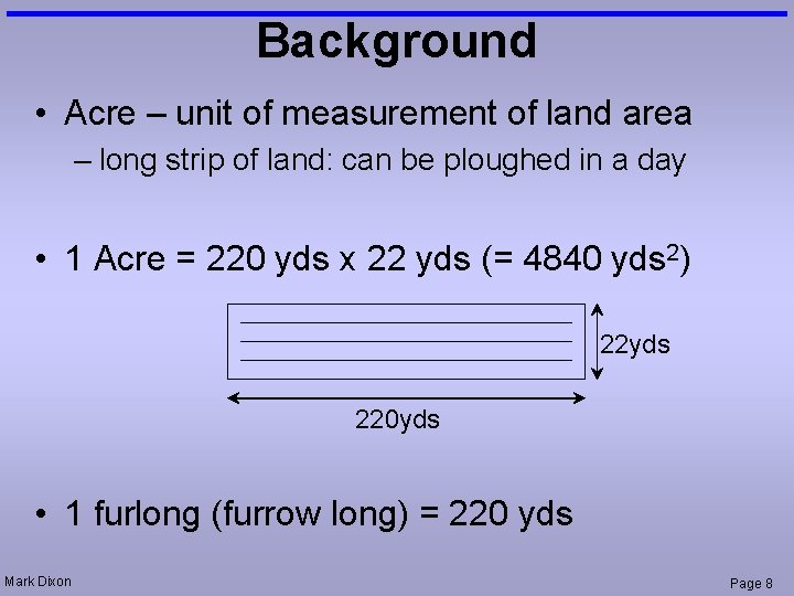 Background • Acre – unit of measurement of land area – long strip of