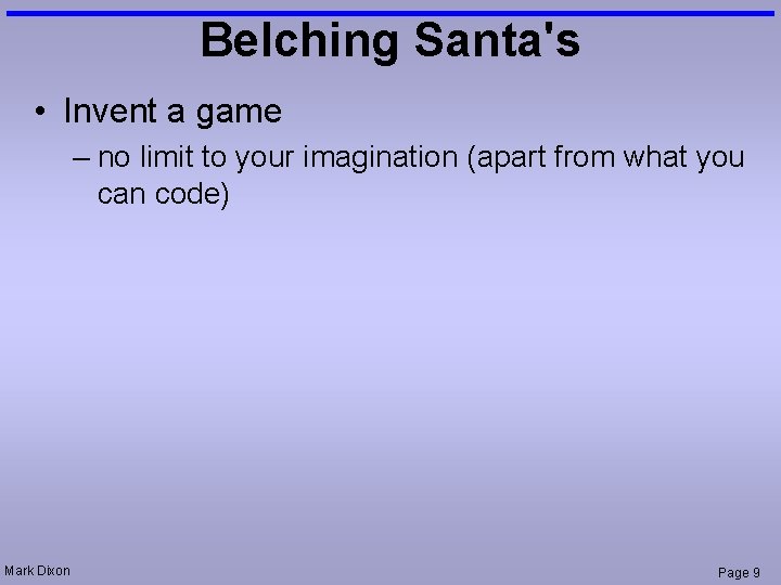 Belching Santa's • Invent a game – no limit to your imagination (apart from