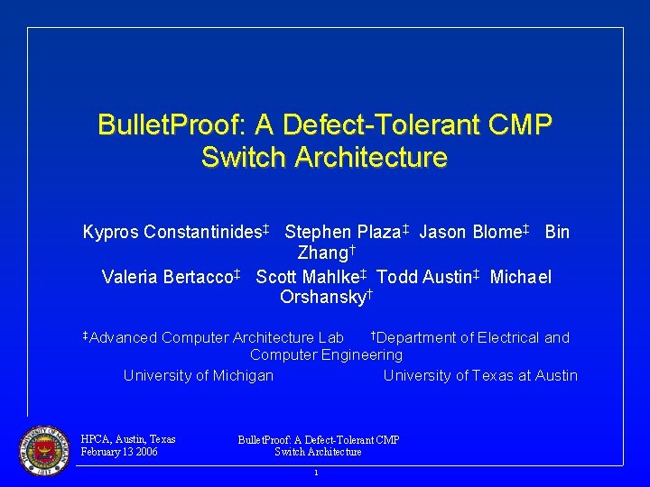 Bullet. Proof: A Defect-Tolerant CMP Switch Architecture Kypros Constantinides‡ Stephen Plaza‡ Jason Blome‡ Bin