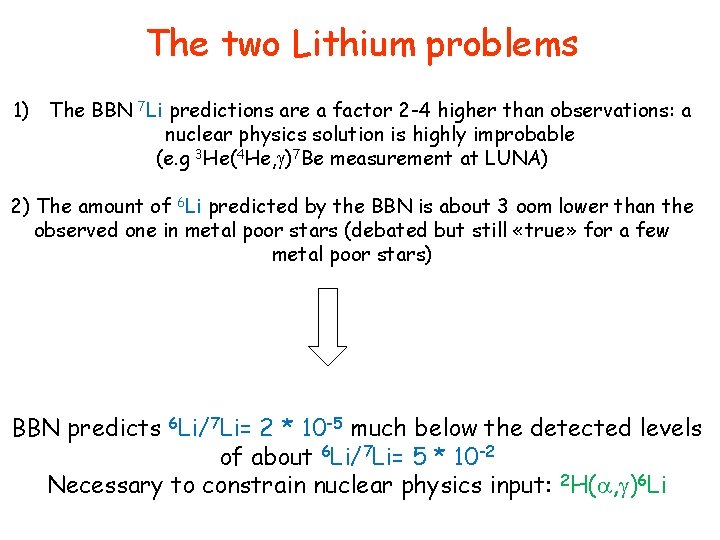 The two Lithium problems 1) The BBN 7 Li predictions are a factor 2