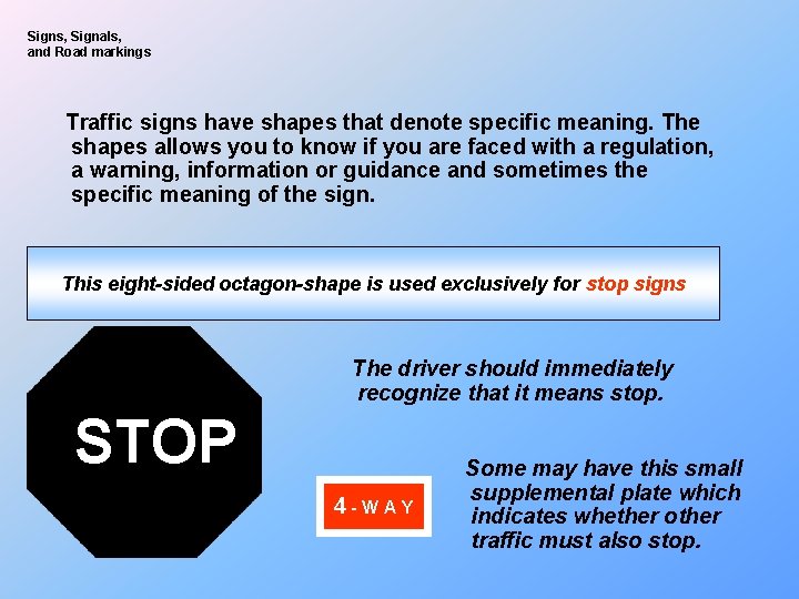 Signs, Signals, and Road markings Traffic signs have shapes that denote specific meaning. The