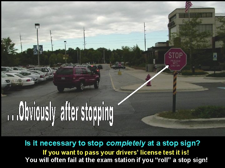 Is it necessary to stop completely at a stop sign? If you want to