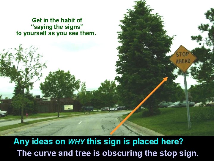 Get in the habit of “saying the signs” to yourself as you see them.