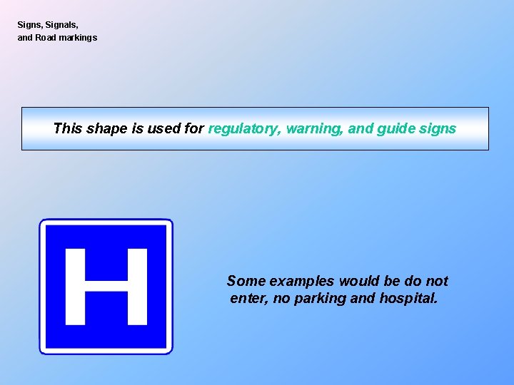 Signs, Signals, and Road markings This shape is used for regulatory, warning, and guide