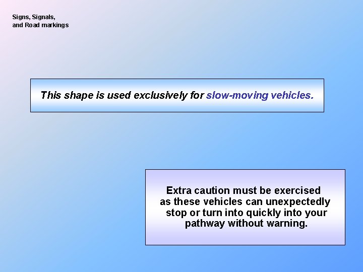 Signs, Signals, and Road markings This shape is used exclusively for slow-moving vehicles. Extra