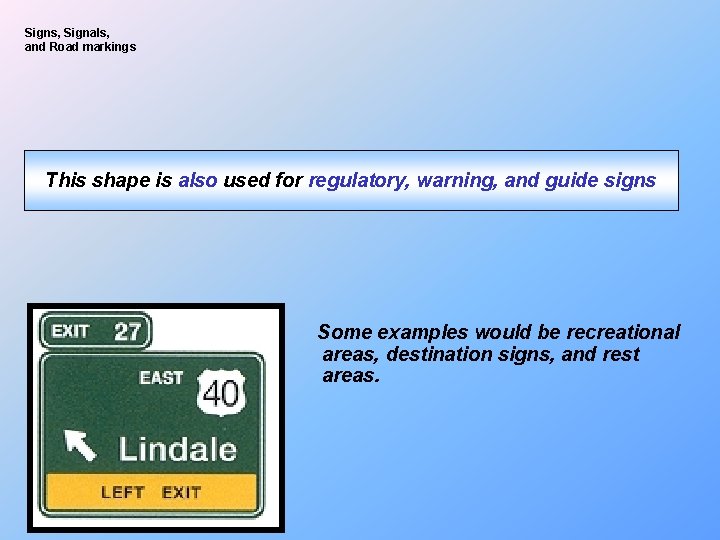 Signs, Signals, and Road markings This shape is also used for regulatory, warning, and