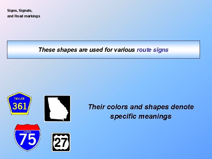 Signs, Signals, and Road markings These shapes are used for various route signs Their