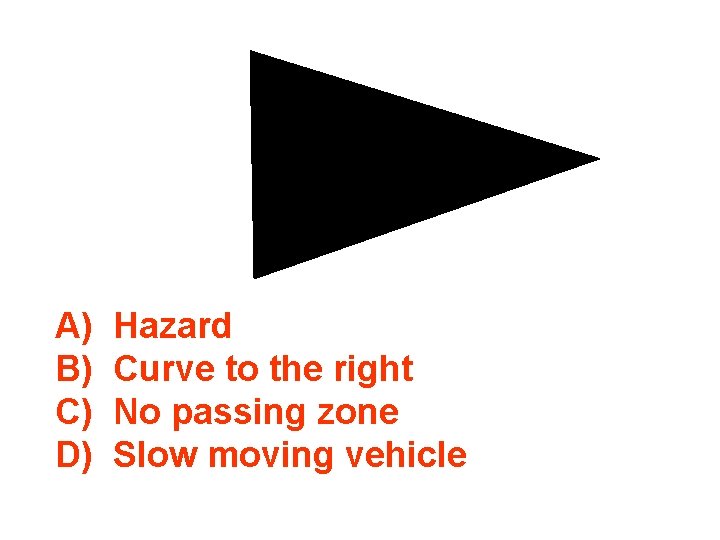 A) B) C) D) Hazard Curve to the right No passing zone Slow moving