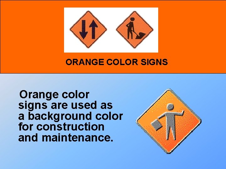 ORANGE COLOR SIGNS Orange color signs are used as a background color for construction