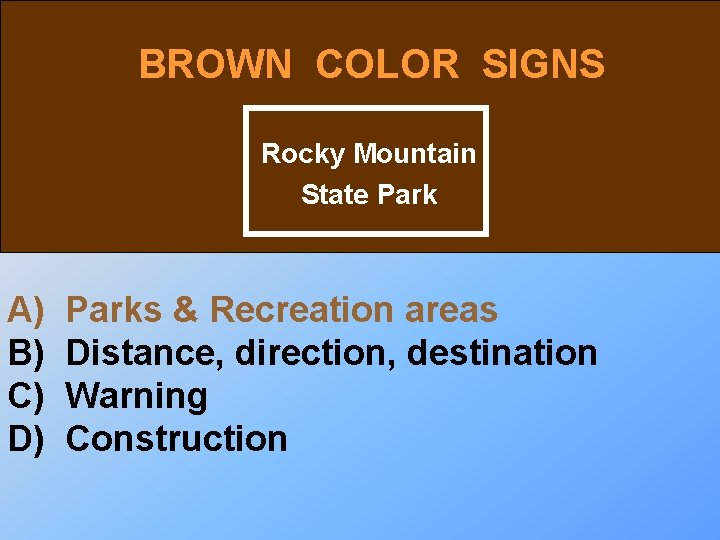 BROWN COLOR SIGNS Rocky Mountain State Park A) B) C) D) Parks & Recreation