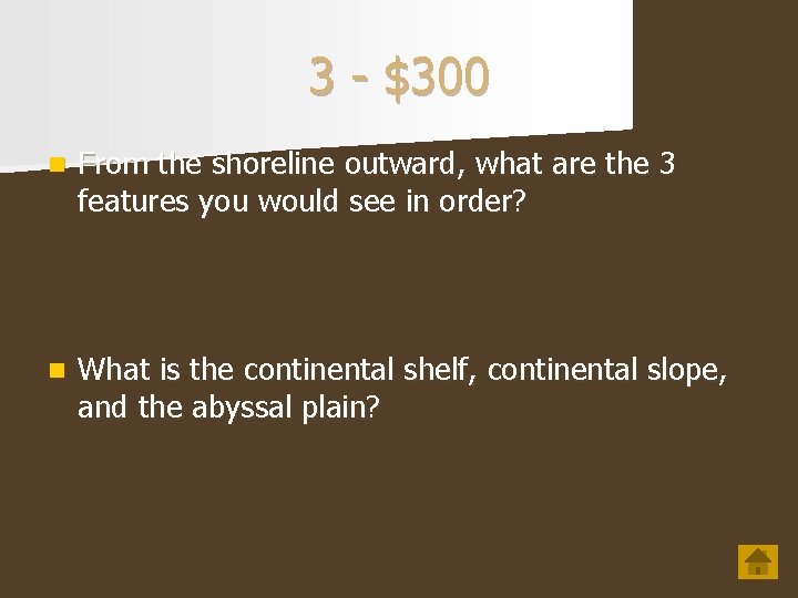 3 - $300 n From the shoreline outward, what are the 3 features you