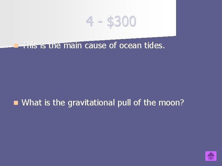 4 - $300 n This is the main cause of ocean tides. n What