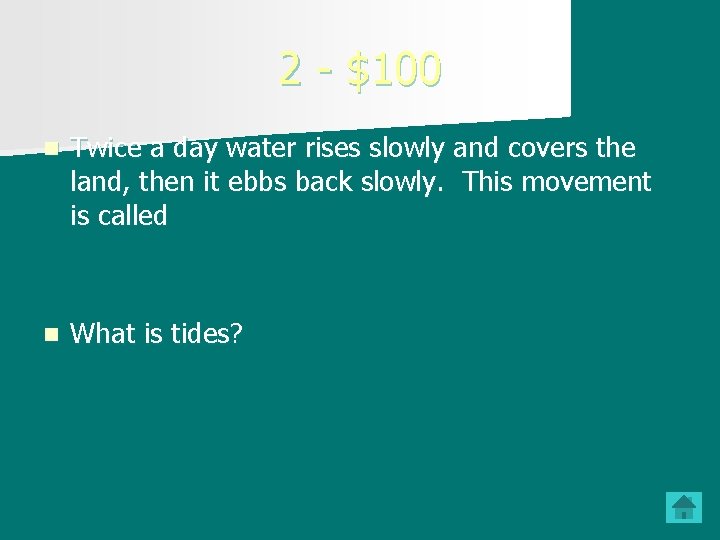 2 - $100 n Twice a day water rises slowly and covers the land,