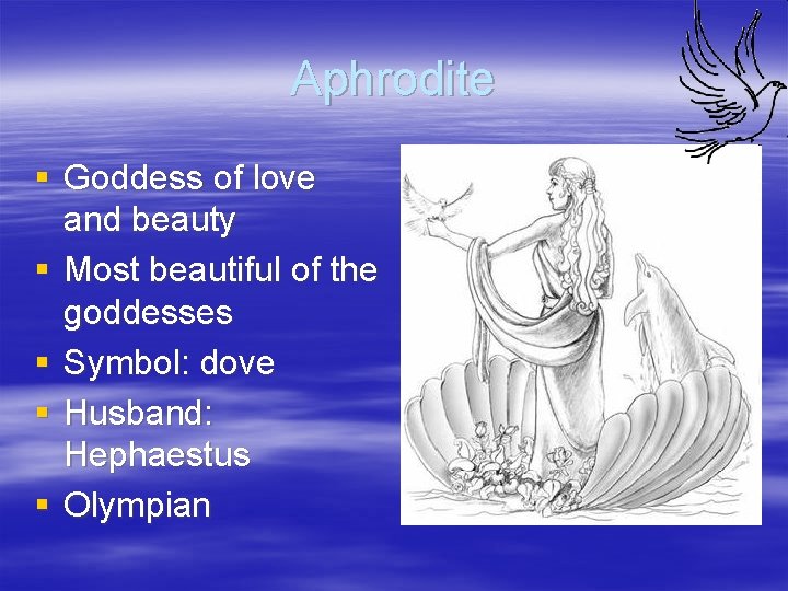 Aphrodite § Goddess of love and beauty § Most beautiful of the goddesses §