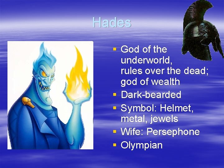 Hades § God of the underworld, rules over the dead; god of wealth §