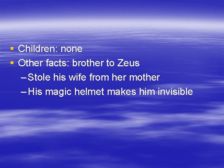 § Children: none § Other facts: brother to Zeus – Stole his wife from
