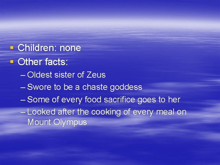 § Children: none § Other facts: – Oldest sister of Zeus – Swore to