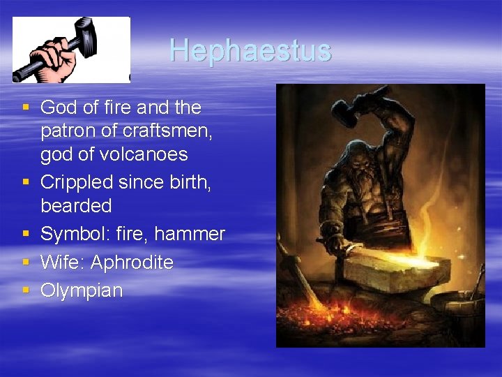 Hephaestus § God of fire and the patron of craftsmen, god of volcanoes §