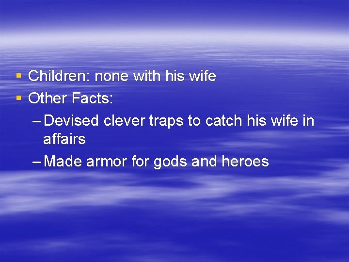 § Children: none with his wife § Other Facts: – Devised clever traps to