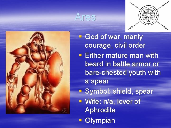 Ares § God of war, manly courage, civil order § Either mature man with