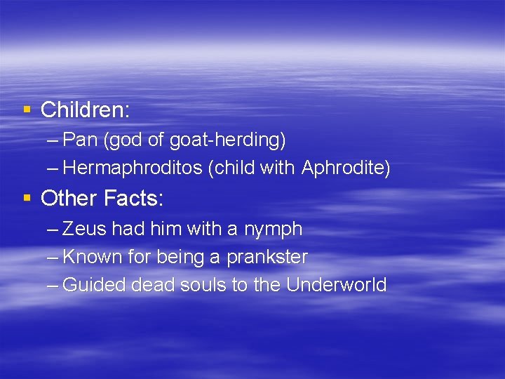 § Children: – Pan (god of goat-herding) – Hermaphroditos (child with Aphrodite) § Other