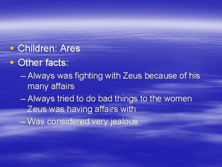 § Children: Ares § Other facts: – Always was fighting with Zeus because of