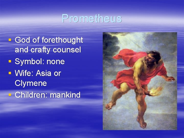 Prometheus § God of forethought and crafty counsel § Symbol: none § Wife: Asia