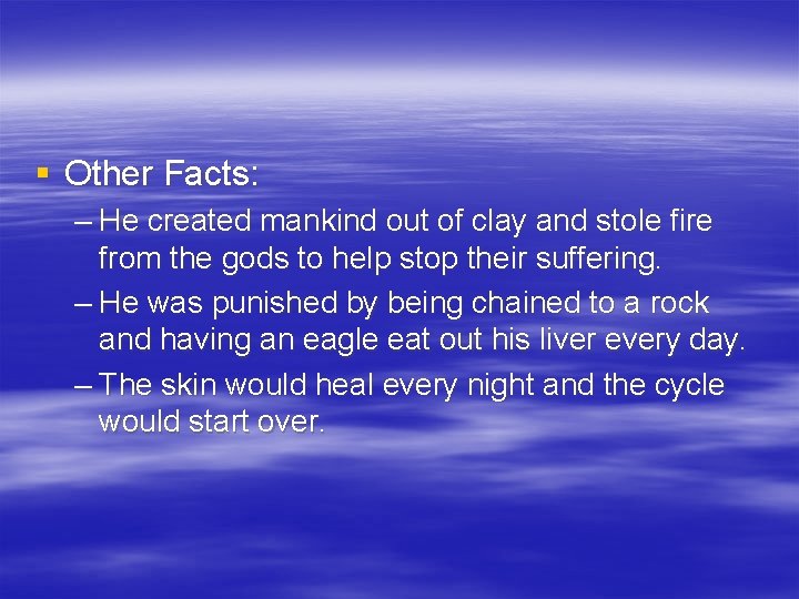 § Other Facts: – He created mankind out of clay and stole fire from