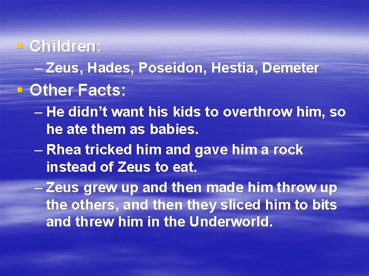 § Children: – Zeus, Hades, Poseidon, Hestia, Demeter § Other Facts: – He didn’t