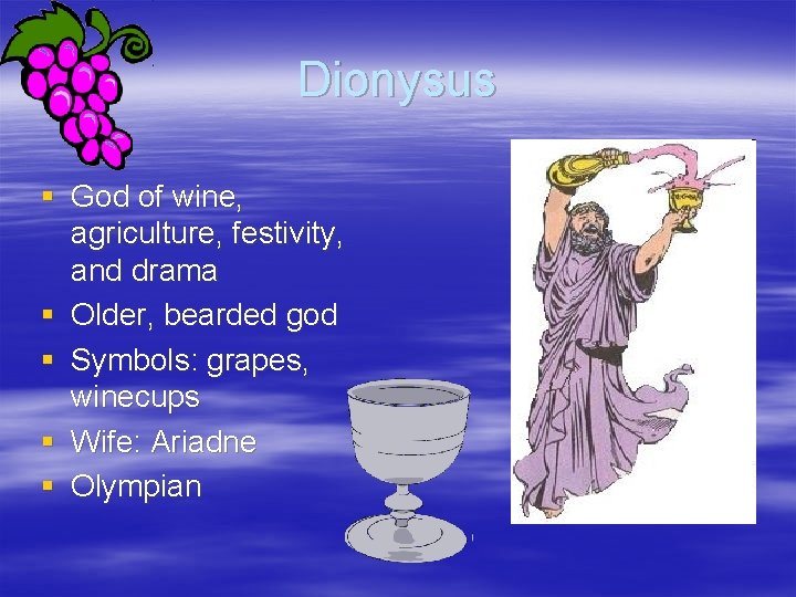 Dionysus § God of wine, agriculture, festivity, and drama § Older, bearded god §