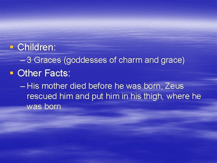 § Children: – 3 Graces (goddesses of charm and grace) § Other Facts: –