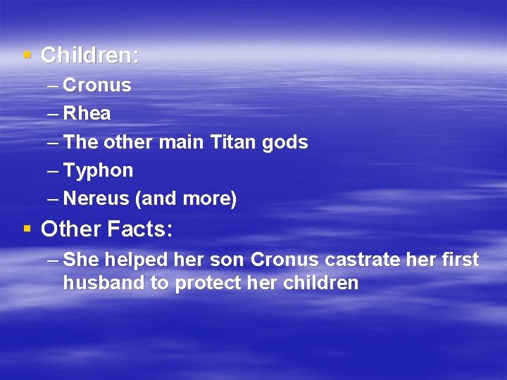 § Children: – Cronus – Rhea – The other main Titan gods – Typhon