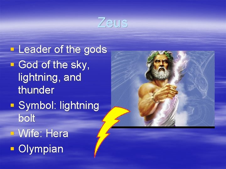 Zeus § Leader of the gods § God of the sky, lightning, and thunder